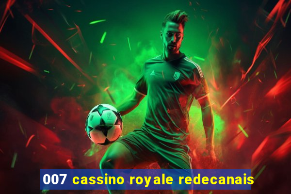 007 cassino royale redecanais